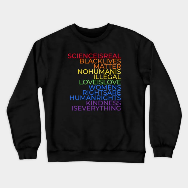 Science is real, Black lives matter, No human is illegal, Love is love, Women's rights are human rights, Kindness is everything Crewneck Sweatshirt by DutchTees